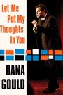 Dana Gould: Let Me Put My Thoughts in You.