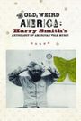 The Old, Weird America: Harry Smith's Anthology of American Folk Music