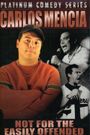 Carlos Mencia: Not for the Easily Offended