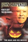 John Carpenter: Fear Is Just the Beginning... The Man and His Movies