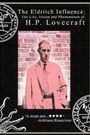 The Eldritch Influence: The Life, Vision, and Phenomenon of H.P. Lovecraft