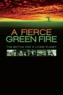 A Fierce Green Fire: The Battle for A Living Planet