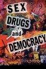 Sex, Drugs & Democracy