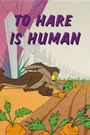 To Hare Is Human