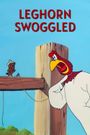 Leghorn Swoggled