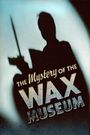 Mystery of the Wax Museum