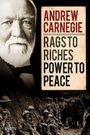 Andrew Carnegie: Rags to Riches, Power to Peace