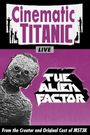 Cinematic Titanic: The Alien Factor