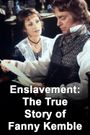 Enslavement: The True Story of Fanny Kemble