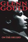 Glenn Gould: On the Record