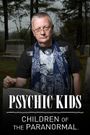 Psychic Kids: Children of the Paranormal