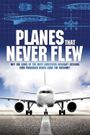 Planes That Never Flew