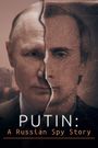 Putin: A Russian Spy Story