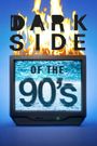 Dark Side of the '90s