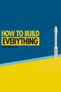 How to Build... Everything