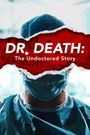 Dr. Death: The Undoctered Story