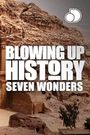 Blowing Up History: Seven Wonders