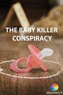 The Baby Killer Conspiracy