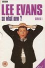 Lee Evans: So What Now?