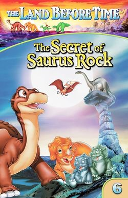 The Land Before Time VI: The Secret of Saurus Rock