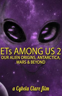 ETs Among Us 2: Our Alien Origins, Antarctica, Mars and Beyond