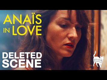 ANAÏS IN LOVE - Deleted Scene - Peccadillo Pictures