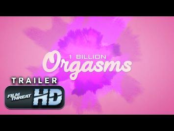 1 BILLION ORGASMS | Official HD Exclusive Debut Trailer (2019) | DOCUMENTARY | Film Threat Trailers