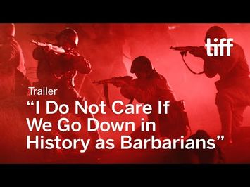 I DO NOT CARE IF WE GO DOWN IN HISTORY AS BARBARIANS Trailer | TIFF 2018