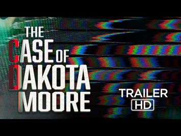 The Case of Dakota Moore | OFFICIAL TRAILER