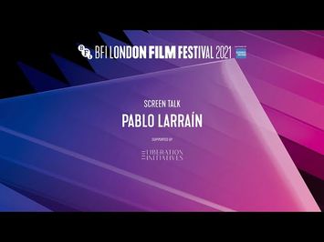 PABLO LARRAÍN Screen Talk at BFI London Film Festival 2021