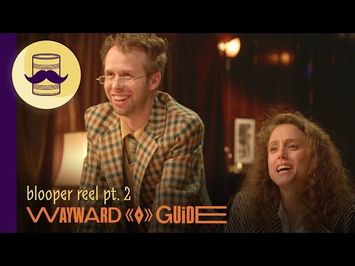 Blooper Reel (Episodes 6-10) | WAYWARD GUIDE