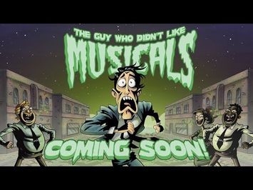 The Guy Who Didn't Like Musicals COMING SOON!!!