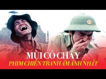 MÙI CỎ CHÁY: Chiến tranh ĐAU ĐỚN đến thế nào?