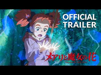 Mary and The Witch's Flower Trailer #3 (Official) Studio Ponoc