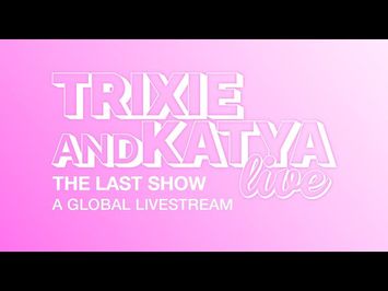 Trixie and Katya Live: The Last Show