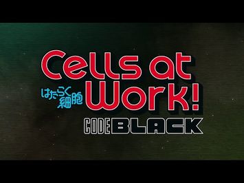 Cells at Work! CODE BLACK Trailer 2