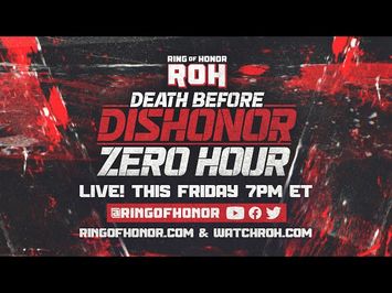 Zero Hour: ROH Death Before Dishonor Pre-Show, Fri, July 21 at 7e / 4p