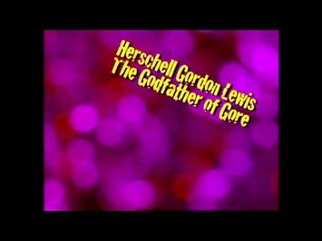 Herschell Gordon Lewis: The Godfather of Gore