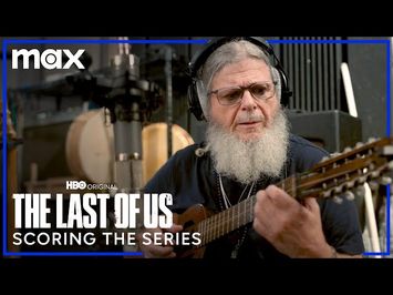 Creating the Score for The Last of Us