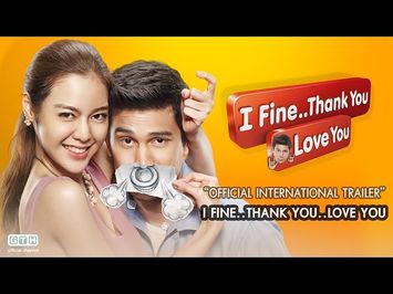 I FINE..THANK YOU..LOVE YOU (Official International Trailer)