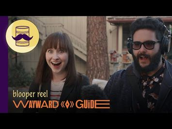 Blooper Reel (Episodes 1-5) | WAYWARD GUIDE