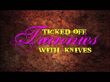 Ticked-Off Trannies With Knives - movie trailer