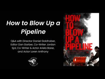 How to Blow Up a Pipeline Q&A w/ Daniel Goldhaber, Ariela Barer & More!