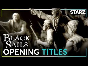 Black Sails | Opening Title Sequence | STARZ