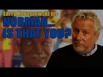 Larry Karaszewski on NORMAN...IS THAT YOU?