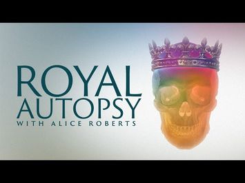 Royal Autopsy with Alice Roberts