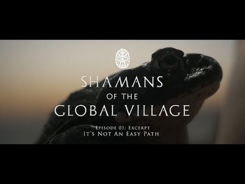 Shamans of The Global Village Episode 01 Excerpt -  It's Not an Easy Path