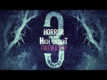 Horror in the High Desert 3: Firewatch - OFFICIAL TRAILER