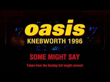 OASIS - Some Might Say (Live at Knebworth) [Sunday 11th August, 1996]