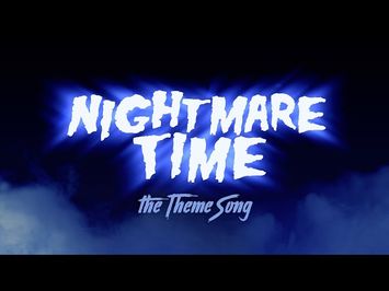 NIGHTMARE TIME Theme Song!!!